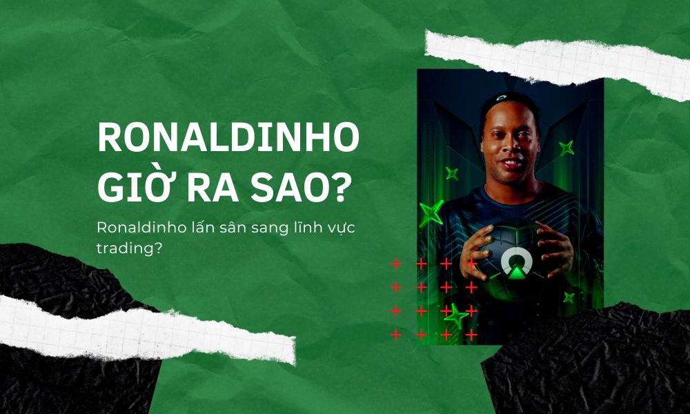 Vậy Ronaldinho giờ ra sao lấn sân sang trading?