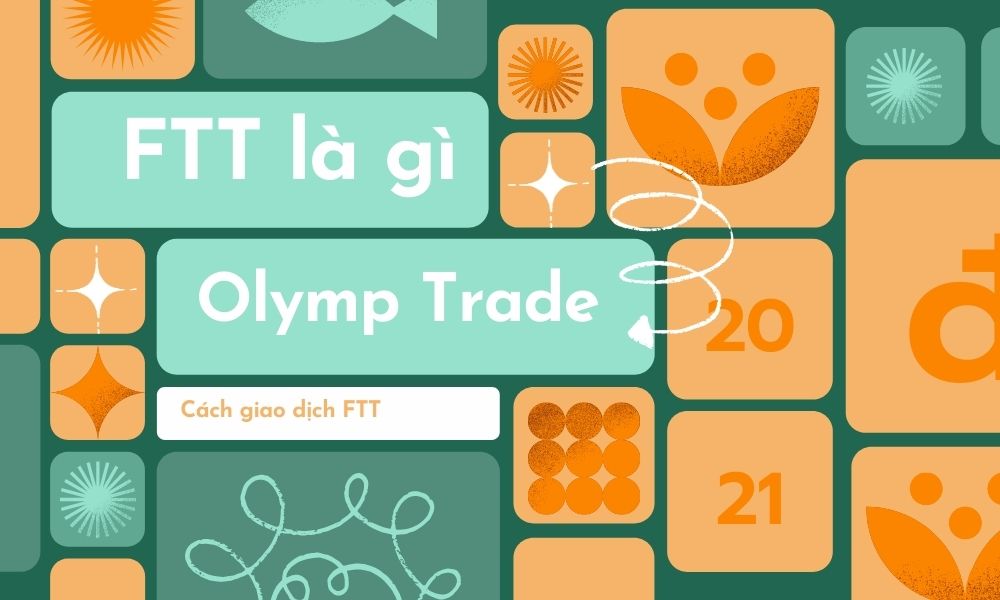 Olymp Trade FTT là gì chế độ giao dịch thời gian cố định có tại Olymp Trade Việt Nam