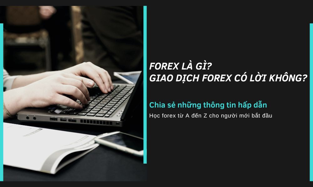 học Forex từ A đến Z thì cần hiểu được bản chất của giao dịch Forex