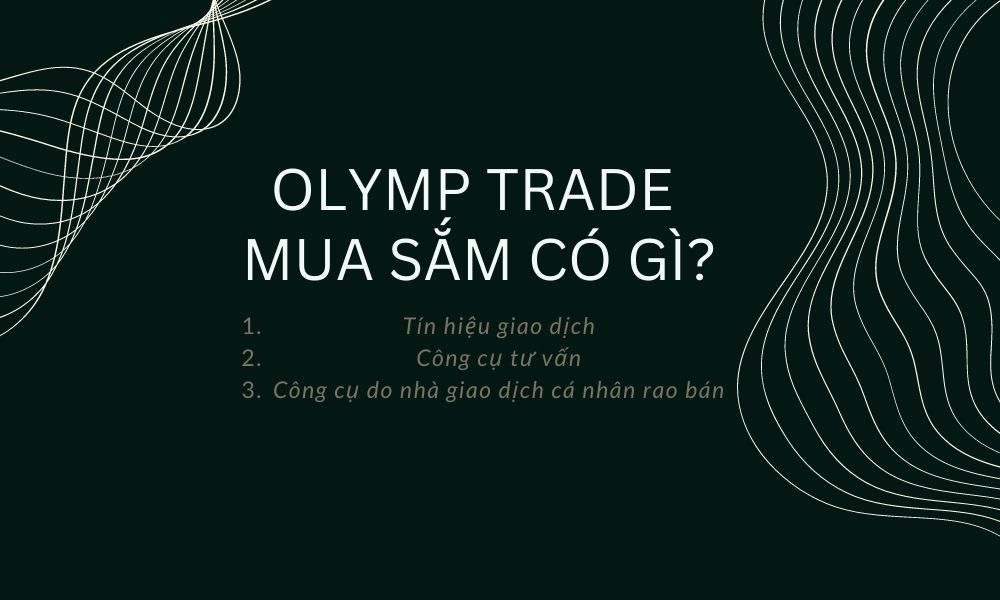 Olymp Trade mua sắm có gì hấp dẫn mà nhiều nhà giao dịch nên quan tâm để sinh lời